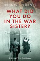 What Did You Do in the War, Sister? 1734631910 Book Cover