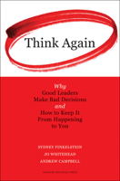 Think Again: Why Good Leaders Make Bad Decisions and How to Keep it From Happeining to You 1422126129 Book Cover