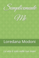 Semplicemente Me: La vita è solo nelle tue mani B0BYH3W672 Book Cover