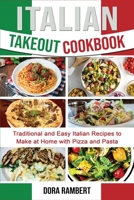 Italian Takeout Cookbook: Traditional and Easy Italian Recipes to Make at Home with Pizza and Pasta 1803078154 Book Cover