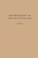 The Physiology of the Locust Ear 3662392526 Book Cover