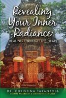 Revealing Your Inner Radiance: Healing Through The Heart 1508610142 Book Cover