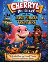 Cherryl the Shark and the Lost Pirate Treasure (Adventures of Cherryl the Shark) B0HHFCGZF4 Book Cover