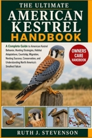 THE ULTIMATE AMERICAN KESTREL HANDBOOK: A Complete Guide to American Kestrel Behavior, Hunting Strategies, Habitat Adaptations, Courtship, Migration, ... Understanding North America’s Smallest Falcon B0H6MVNN72 Book Cover