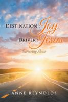 Destination Joy, Driver Jesus: Surviving Abuse 1524643742 Book Cover