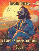 Cosmic Dreams: A Trippy Stoner Coloring Book B0CCCNDPR2 Book Cover