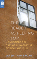 The Reader as Peeping Tom: Nonreciprocal Gazing in Narrative Fiction and Film 0814252567 Book Cover