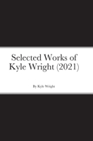 Selected Works of Kyle Wright 1716002052 Book Cover