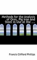 Methods for the Analysis of Ores, Pig Iron and Steel in Use at the ... 1016654057 Book Cover