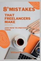 8 MISTAKES THAT FREELANCERS MAKE: And How To Prevent Them B0C79Q9TJW Book Cover