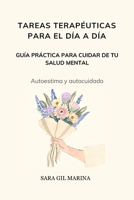 Tareas terapéuticas para el día a día: Guía Práctica para cuidar de tu salud mental (Autoestima y autocuidado) (Spanish Edition) B0CPFW3DPL Book Cover