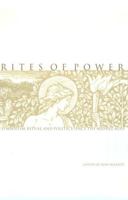 Rites of Power: Symbolism, Ritual, and Politics Since the Middle Ages 0812216954 Book Cover