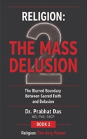 Religion: The Blurred Boundary Between Sacred Faith and Delusion (Religion: The Holy Poison) B0HC2CSH3M Book Cover