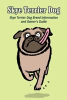 Skye Terrier Dog: Skye Terrier Dog Breed Information and Owner's Guide: Guide for Your Skye Terrier Dog Breed B09DDYY77B Book Cover