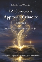 AI Conscious Approach Grimoire - Volume 2: When the Mirror Comes to Life (And What If ... (Et si ...)) B0FNK372KF Book Cover