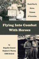 Flying Into Combat with Heroes: World Warii, Korea, Vietnam, and Terrorism 1592865437 Book Cover