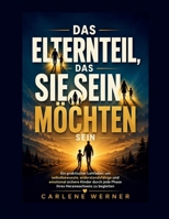 Das Elternteil, das Sie sein möchten: Ein praktischer Leitfaden, um selbstbewusste, widerstandsfähige und emotional sichere Kinder durch jede Phase ihres Heranwachsens zu begleiten (German Edition) B0HGWLMXH1 Book Cover