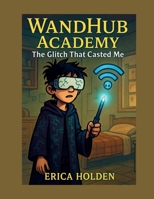 WandHub Academy: The Glitch that Casted Me B0FF4YN5F4 Book Cover