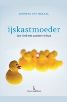 IJskastmoeder: Een kind met autisme in huis (Dutch Edition) 9082070073 Book Cover