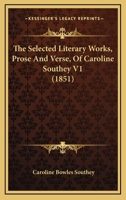 The Selected Literary Works, Prose And Verse, Of Caroline Southey V1 1167226720 Book Cover