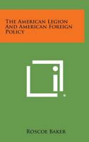 The American Legion and American Foreign Policy 1258637472 Book Cover