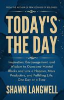 Today's The Day: Inspiration, Encouragement, and Wisdom to Overcome Mental Blocks and Live a Happier, More Productive, and Fulfilling Life, One Day at a Time B0CH2CVTQ6 Book Cover