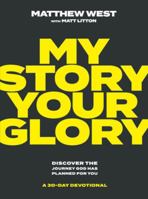 My Story, Your Glory: Discover the Journey God Has Planned for You 1954201567 Book Cover