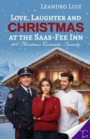 Love, Laughter and Christmas at the Saas-Fee Inn: A Festive Romantic Comedy About Reunions, Passions, and Unexpected Holiday Surprises : Christmas Romance : Holyday Romance (Christmas Books (Novel)) B0G6W7DCF7 Book Cover