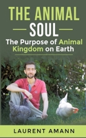 The animal soul: The Purpose of Animal Kingdom on Earth 2322461814 Book Cover