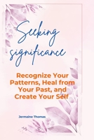 Seeking significance: Recognize Your Patterns, Heal from Your Past, and Create Your Self B0CLM3TB36 Book Cover