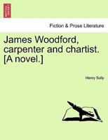 James Woodford V1: Carpenter And Chartist 1240878273 Book Cover