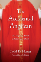 The Accidental Anglican: The Surprising Appeal of the Liturgical Church 0830838392 Book Cover