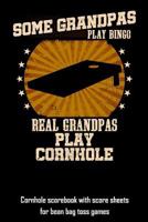 Some Grandpas Play Bingo Real Grandpas Play Cornhole: Cornhole scorebook with score sheets for bean bag toss games 179415857X Book Cover