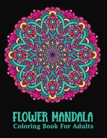 Flower Mandala: An Adults Coloring Book for Relaxation, Relief Stress and Anxiety B08VY76YKH Book Cover