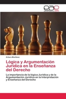 Lógica y Argumentación Jurídica en la Enseñanza del Derecho: La importancia de la lógica Jurídica y de la Argumentación Jurídica en la Interpretación y Enseñanza del Derecho 3659063789 Book Cover