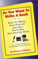 So You Want to Write a Book: How to Write, Self-Publish and Sell Your Own Non-Fiction Book (First in My How-to Series-Prior Series Title Is ""Gone Fishin'"", 2) 0965026183 Book Cover