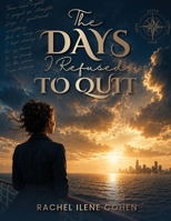 The Days I Refused To Quit B0H7FK4LQ5 Book Cover