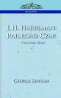 E. H. Harriman: A Biography, Volume I 1596051140 Book Cover