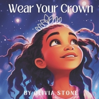 Wear Your Crown: Embrace Your Unique Brilliance B0CKQ4T7G6 Book Cover