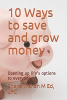 10 Ways to save and grow money: Opening up life's options to everyone 0974327328 Book Cover