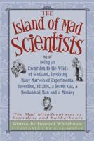 Island of Mad Scientists, The: Being an Excursion to the Wilds of Scotland, Involving Many Marvels of Experimental Invention, Pirates, a Heroic Cat, a ... of Emmaline and Rubberbones, The) 1554532361 Book Cover