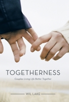Togetherness: Couples Living Life Better Together 1512749710 Book Cover
