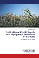 Institutional Credit Supply and Repayment Behaviour of Farmers: A Study in Kerala, India 3659343773 Book Cover