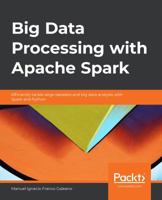 Big Data Processing with Apache Spark: Efficiently tackle large datasets and big data analysis with Spark and Python 1789808812 Book Cover