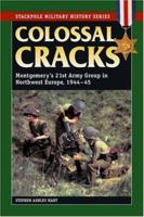 Montgomery and "Colossal Cracks": The 21st Army Group in Northwest Europe, 1944-45 0275961621 Book Cover