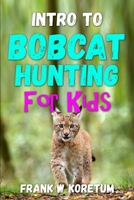 Intro to Bobcat Hunting for Kids B0BL9DZY67 Book Cover