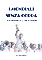I Mondiali Senza Coppa: I Mondiali di Calcio Quando Non C’Erano (Italian Edition) B0GYZVTBDB Book Cover