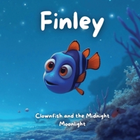 Bedtime Stories: Clownfish and the Midnight Moonlight: A Finley Adventure (Kids, toddlers, bedtime reading picture books) B0F6M3M2NL Book Cover
