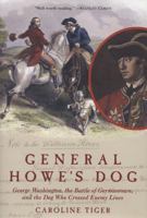 General Howe's Dog: George Washington, the Battle for Germantown and the Dog Who Crossed Enemy Lines 1596090324 Book Cover