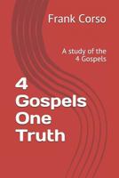 4 Gospels One Truth: A Study of the 4 Gospels 1973203545 Book Cover